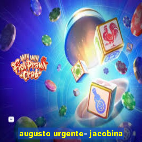 augusto urgente- jacobina