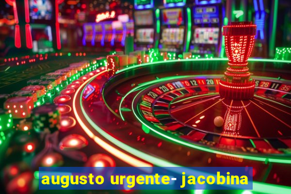 augusto urgente- jacobina