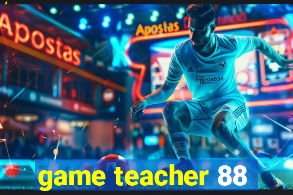 game teacher 88