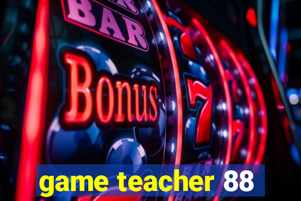 game teacher 88