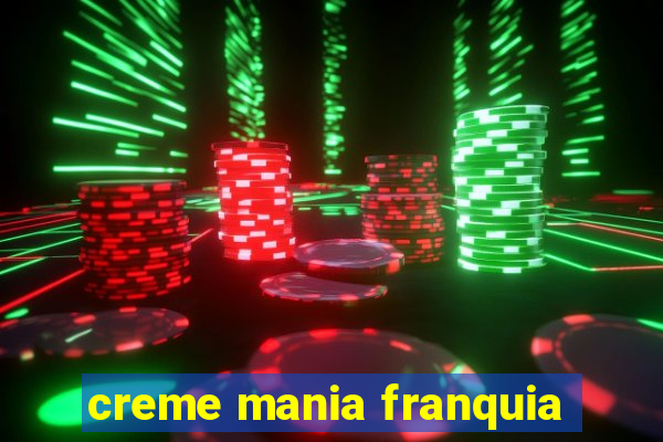 creme mania franquia