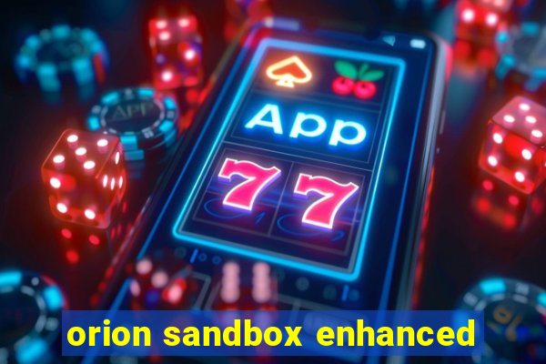 orion sandbox enhanced