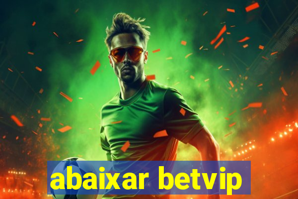 abaixar betvip