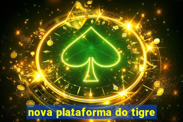 nova plataforma do tigre