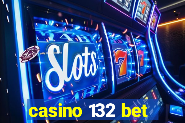 casino 132 bet