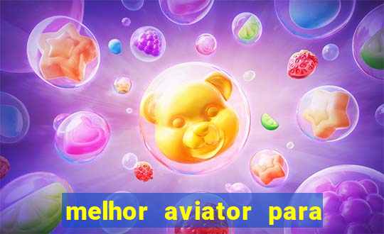 melhor aviator para ganhar dinheiro