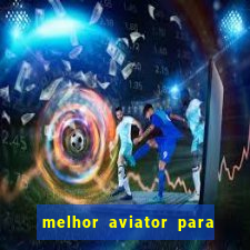 melhor aviator para ganhar dinheiro