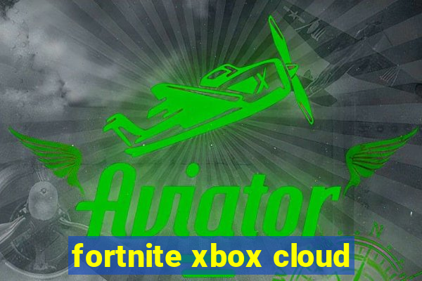 fortnite xbox cloud