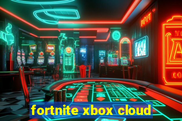 fortnite xbox cloud