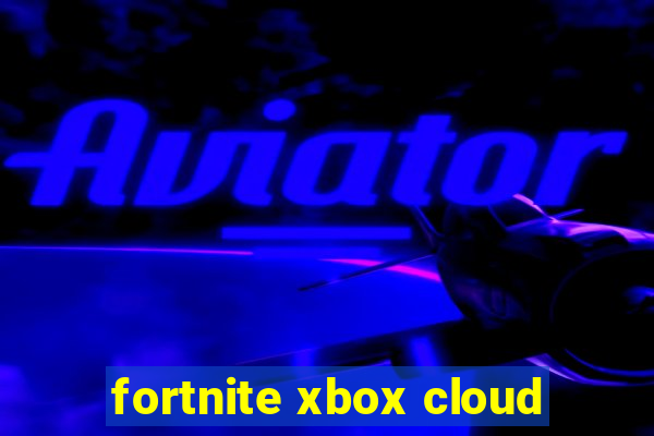 fortnite xbox cloud