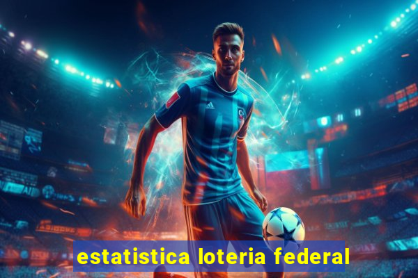 estatistica loteria federal