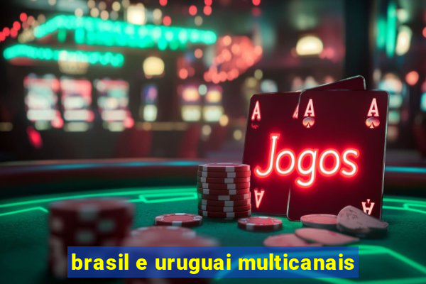 brasil e uruguai multicanais