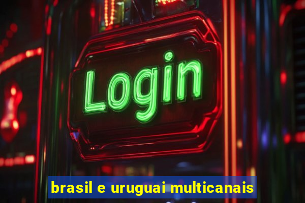 brasil e uruguai multicanais