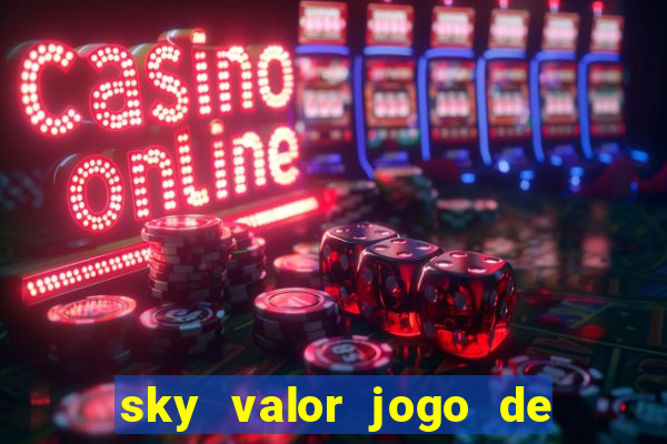 sky valor jogo de ganhar dinheiro