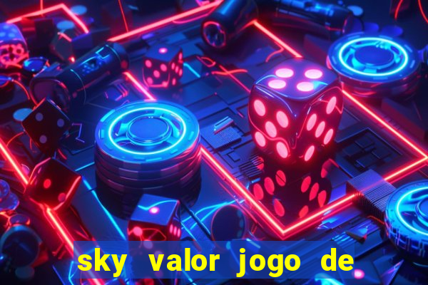 sky valor jogo de ganhar dinheiro