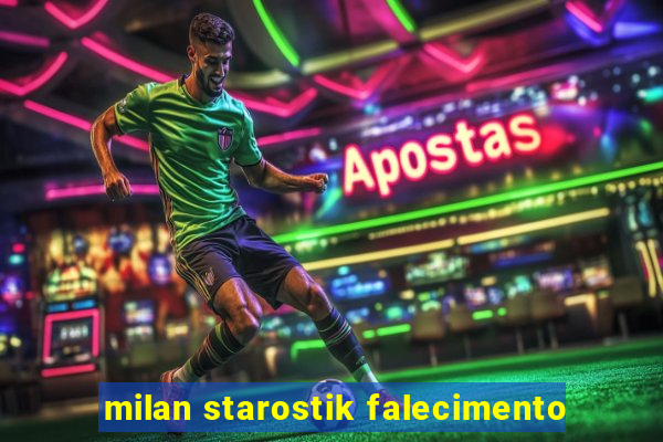 milan starostik falecimento