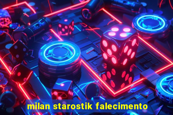 milan starostik falecimento