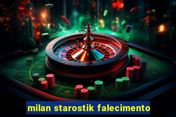 milan starostik falecimento