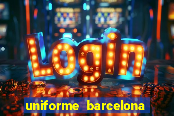 uniforme barcelona 2019 dls