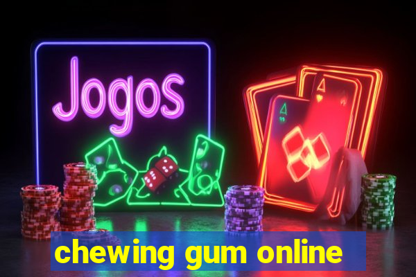 chewing gum online