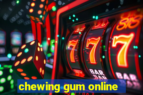 chewing gum online