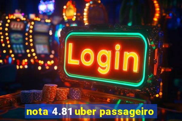 nota 4.81 uber passageiro