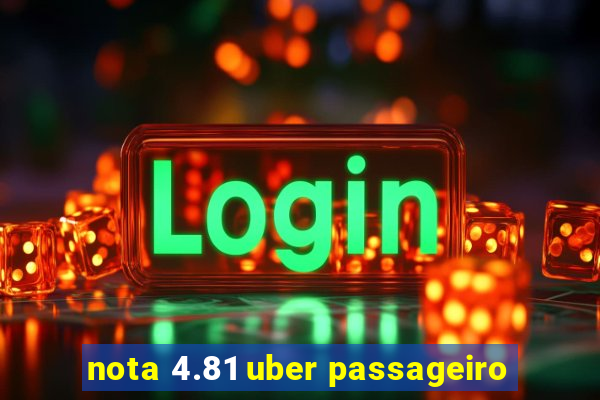 nota 4.81 uber passageiro