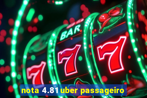 nota 4.81 uber passageiro