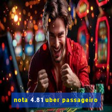 nota 4.81 uber passageiro