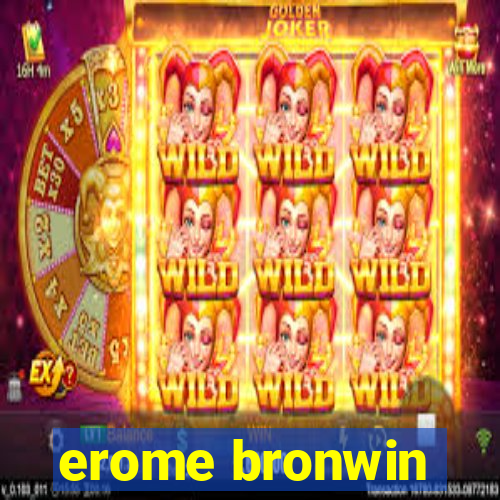 erome bronwin