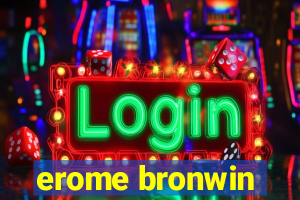 erome bronwin