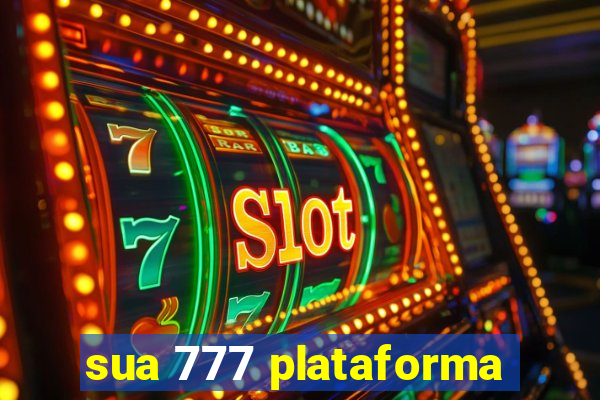 sua 777 plataforma