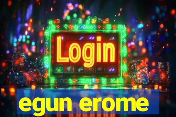 egun erome