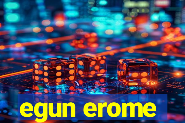 egun erome