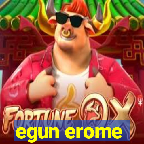 egun erome