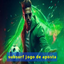 subsurf jogo de aposta