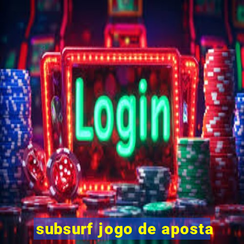 subsurf jogo de aposta