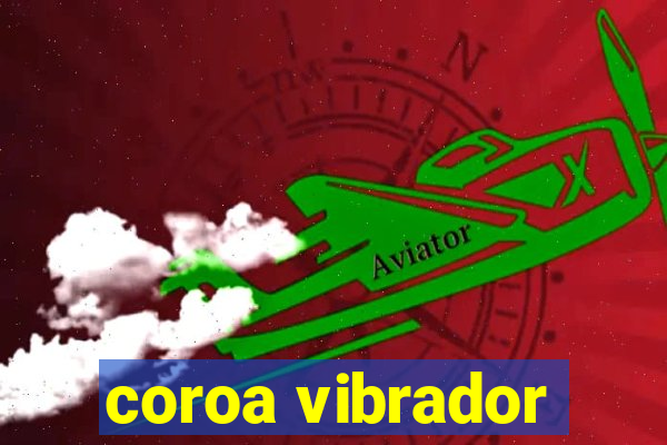 coroa vibrador