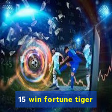 15 win fortune tiger