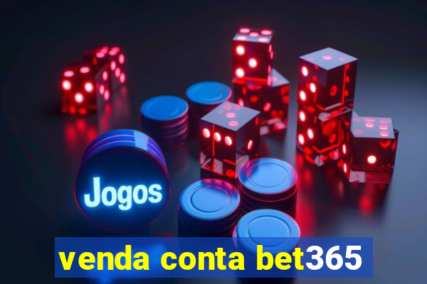 venda conta bet365