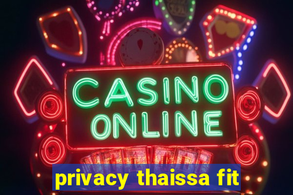 privacy thaissa fit