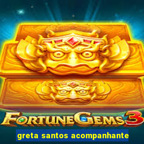 greta santos acompanhante