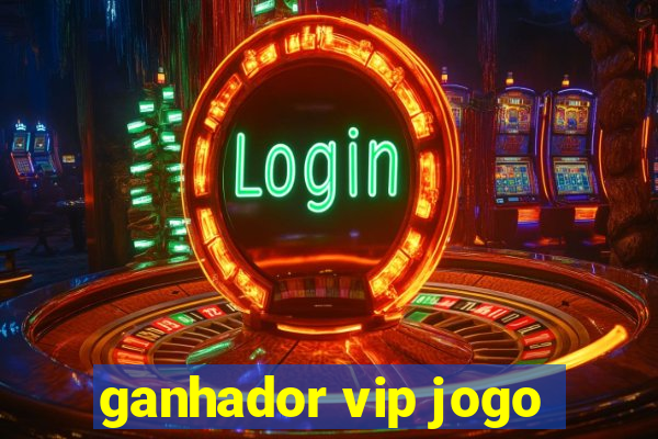 ganhador vip jogo