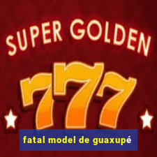 fatal model de guaxupé