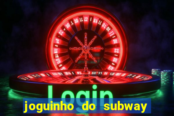 joguinho do subway surf que ganha dinheiro de verdade