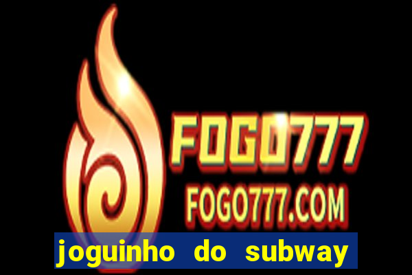 joguinho do subway surf que ganha dinheiro de verdade