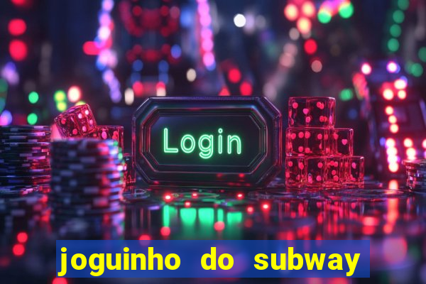 joguinho do subway surf que ganha dinheiro de verdade