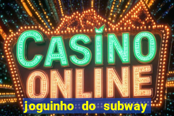 joguinho do subway surf que ganha dinheiro de verdade