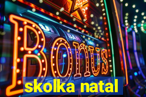 skolka natal