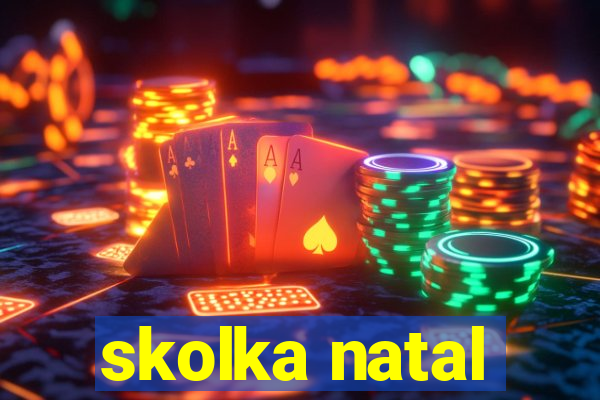 skolka natal